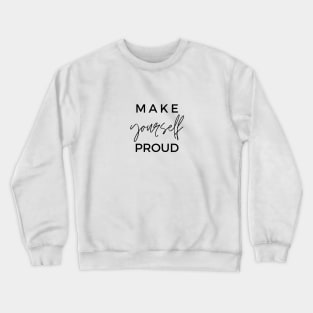 MAKE yourself PROUD Quotes Black Typography Crewneck Sweatshirt